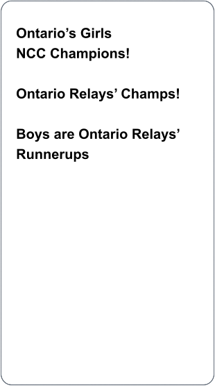 Ontarios Girls NCC Champions!  Ontario Relays Champs!  Boys are Ontario Relays Runnerups